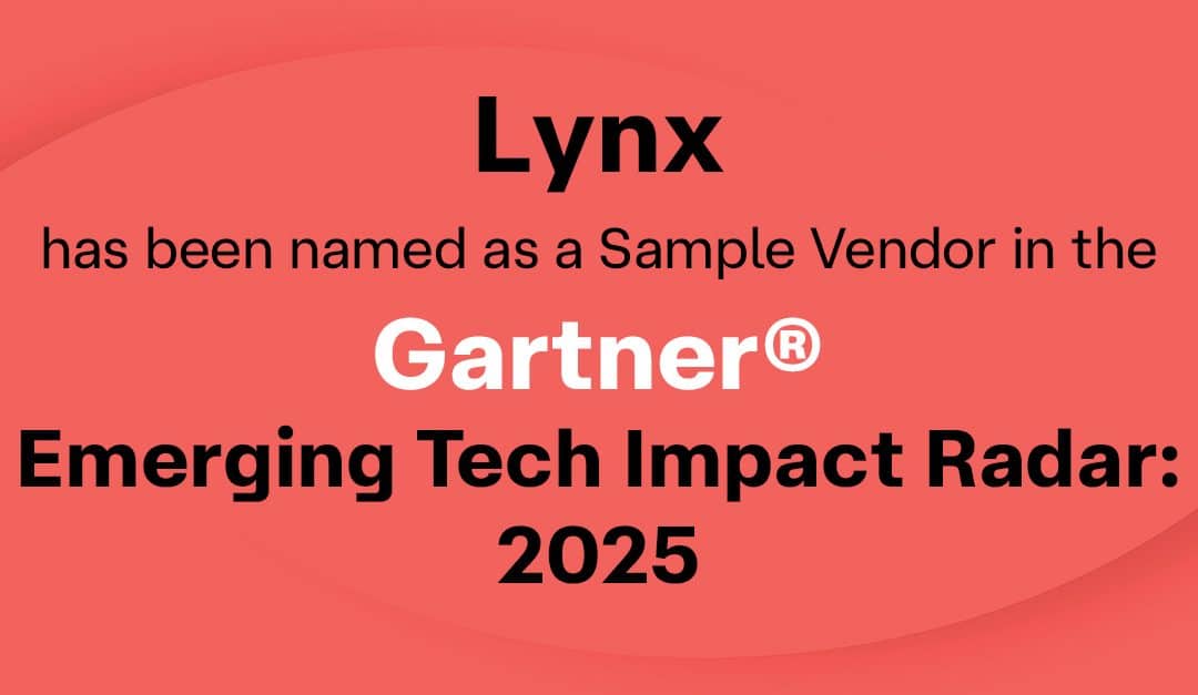 Lynx has been mentioned in a Gartner® report, “Emerging Tech Impact Radar: 2025”